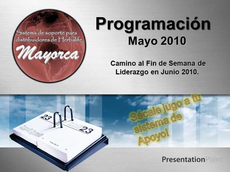 Programación Mayo 2010 Camino al Fin de Semana de Liderazgo en Junio 2010. Camino al Fin de Semana de Liderazgo en Junio 2010. MayorcaMayorca.