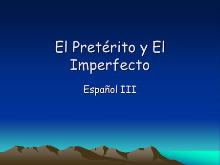 El Pretérito y El Imperfecto Español III. In Spanish two past tenses are used. How do we know when to use the preterite tense and when to use the imperfect.