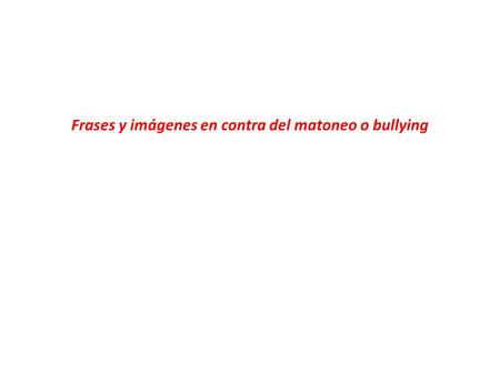 Frases y imágenes en contra del matoneo o bullying