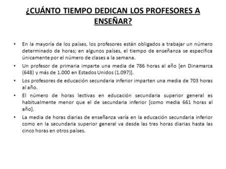 ¿CUÁNTO TIEMPO DEDICAN LOS PROFESORES A ENSEÑAR? En la mayoría de los países, los profesores están obligados a trabajar un número determinado de horas;
