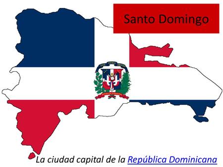 Santo Domingo La ciudad capital de la República DominicanaRepública Dominicana.