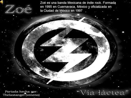Zoé es una banda Mexicana de indie rock
