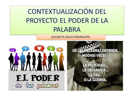 CONTEXTUALIZACIÓN DEL PROYECTO EL PODER DE LA PALABRA DOCENTE JESUS PIEDRAHITA.