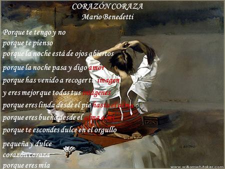 CORAZÓN CORAZA Mario Benedetti Porque te tengo y no porque te pienso
