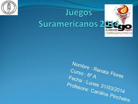 Nombre : Renata Flores Curso : 6º A Fecha : Lunes 31/03/2014 Profesora: Carolina Pincheira.