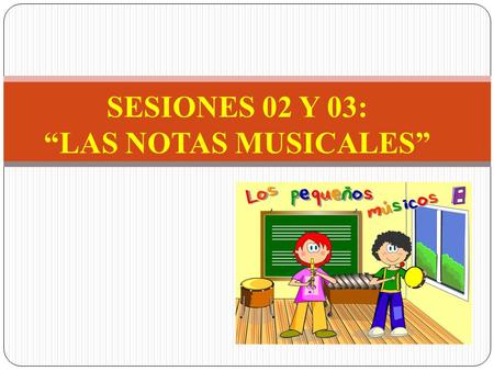 SESIONES 02 Y 03: “LAS NOTAS MUSICALES”.