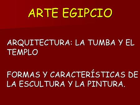 ARTE EGIPCIO ARQUITECTURA: LA TUMBA Y EL TEMPLO