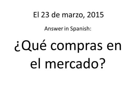 Answer in Spanish: ¿Qué compras en el mercado?