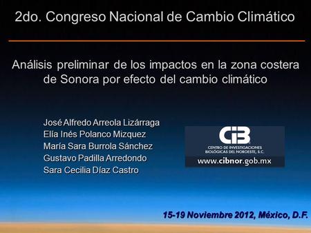 Análisis preliminar de los impactos en la zona costera de Sonora por efecto del cambio climático José Alfredo Arreola Lizárraga Elía Inés Polanco Mizquez.