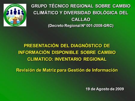 GRUPO TÉCNICO REGIONAL SOBRE CAMBIO CLIMÁTICO Y DIVERSIDAD BIOLÓGICA DEL CALLAO (Decreto Regional Nº 001-2008-GRC) GRUPO TÉCNICO REGIONAL SOBRE CAMBIO.