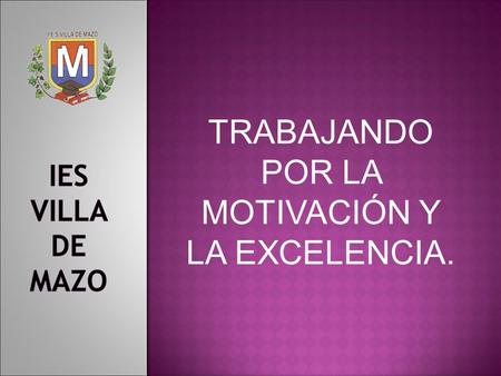TRABAJANDO POR LA MOTIVACIÓN Y LA EXCELENCIA. IES VILLA DE MAZO La primera clave para preparar bien un examen es atender en clase. -Atender posibilita.