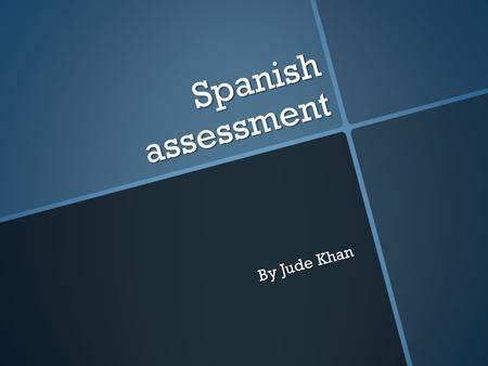 Spanish assessment By Jude Khan.