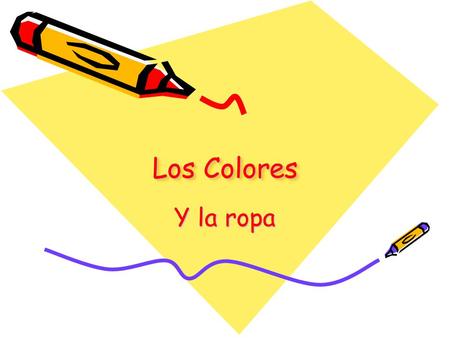 Los Colores Y la ropa. Los Colores Red = rojo(a) Blue = azul Orange = anaranjado(a) Yellow = amarillo(a) White = blanco (a) Green = verde Brown = marrón/café.