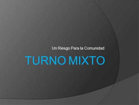 Un Riesgo Para la Comunidad TURNO MIXTO.
