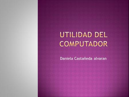 UTILIDAD DEL COMPUTADOR