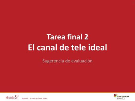 1 Tarea final 2 El canal de tele ideal Sugerencia de evaluación.