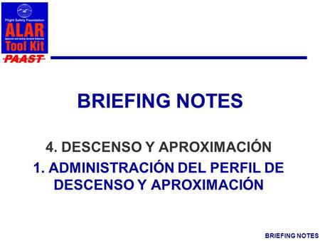 PAAST BRIEFING NOTES 4. DESCENSO Y APROXIMACIÓN 1. ADMINISTRACIÓN DEL PERFIL DE DESCENSO Y APROXIMACIÓN.