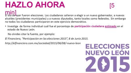 HAZLO AHORA [5 min] El día de ayer fueron elecciones. Los ciudadanos salieron a elegir a un nuevo gobernador, a nuevos alcaldes (presidentes municipales)