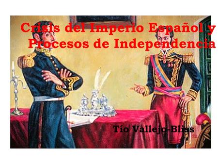 Crisis del Imperio Español y Procesos de Independencia