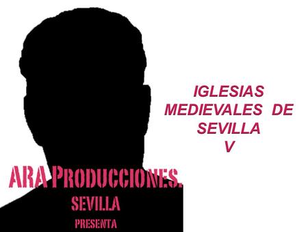 IGLESIAS MEDIEVALES DE SEVILLA