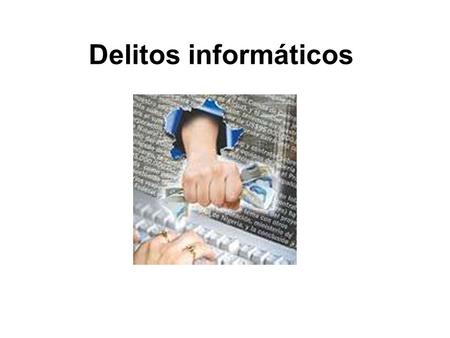 Delitos informáticos. Cualquier persona que utilice como medio o como fin el uso de una computadora para cometer un acto doloso, que provoque cualquier.