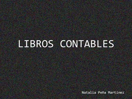 LIBROS CONTABLES Natalia Peña Martínez.