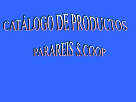 CATÁLOGO DE PRODUCTOS PARAREIS S.COOP.