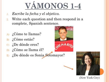 1. Escribe la fecha y el objetivo. 2. Write each question and then respond in a complete, Spanish sentence. A) ¿Cómo te llamas? B) ¿Cómo estás? C) ¿De.