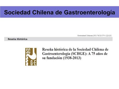 Sociedad Chilena de Gastroenterología. Chile 1938 5 millones de habitantes (1 m en Stgo), 2700 médicos: hoy 17 millones. Esperanza de Vida al nacer: 40.