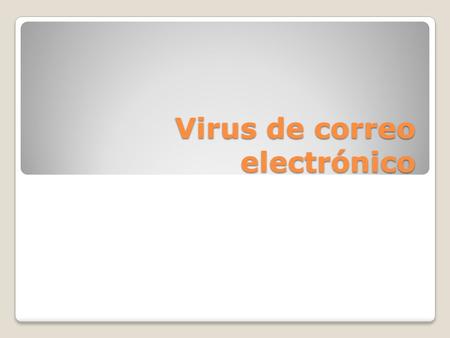 Virus de correo electrónico. Introducción: Uno de los más importantes medios de comunicación en la actualidad es el correo electrónico. Mediante él podemos.