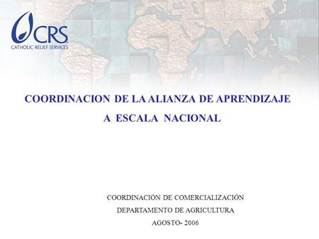 COORDINACION DE LA ALIANZA DE APRENDIZAJE A ESCALA NACIONAL COORDINACIÓN DE COMERCIALIZACIÓN DEPARTAMENTO DE AGRICULTURA AGOSTO- 2006.
