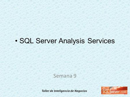 Taller de Inteligencia de Negocios SQL Server Analysis Services Semana 9.