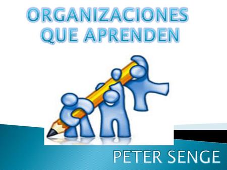ORGANIZACIONES QUE APRENDEN PETER SENGE.