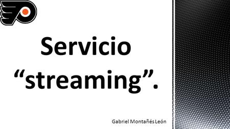 Servicio “streaming”. Gabriel Montañés León.