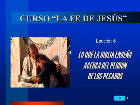 CURSO “LA FE DE JESÚS” LO QUE LA BIBLIA ENSEÑA ACERCA DEL PERDÓN