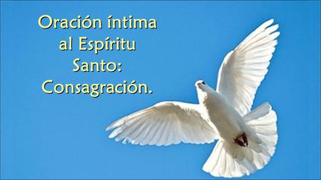 Oración íntima al Espíritu Santo: