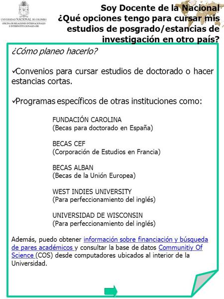 ¿Cómo planeo hacerlo? Convenios para cursar estudios de doctorado o hacer estancias cortas. Programas específicos de otras instituciones como: FUNDACIÓN.