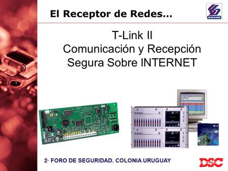 2· FORO DE SEGURIDAD. COLONIA URUGUAY T-Link II Comunicación y Recepción Segura Sobre INTERNET El Receptor de Redes…