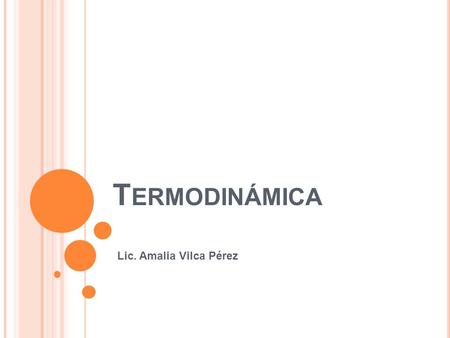 Termodinámica Lic. Amalia Vilca Pérez.