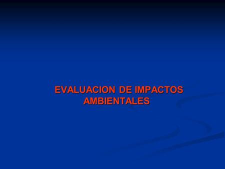 EVALUACION DE IMPACTOS AMBIENTALES