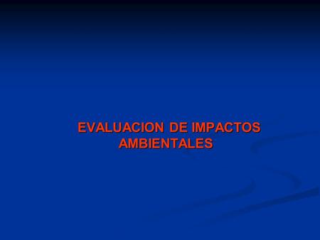 EVALUACION DE IMPACTOS AMBIENTALES