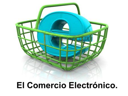 El Comercio Electrónico.