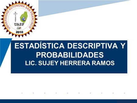 Estadística descriptiva y probabilidades LIC. SUJEY HERRERA RAMOS
