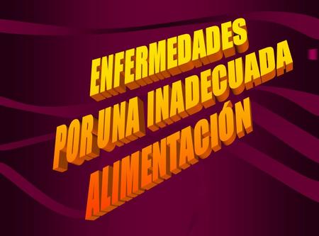 ENFERMEDADES POR UNA INADECUADA ALIMENTACIÓN.