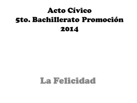 Acto Cívico 5to. Bachillerato Promoción 2014 La Felicidad.