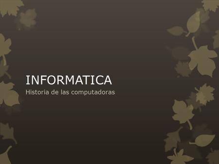 INFORMATICA Historia de las computadoras. ETIMOLOGIA  Originalmente el término computadora personal apareció en un artículo del New York Times el 3.