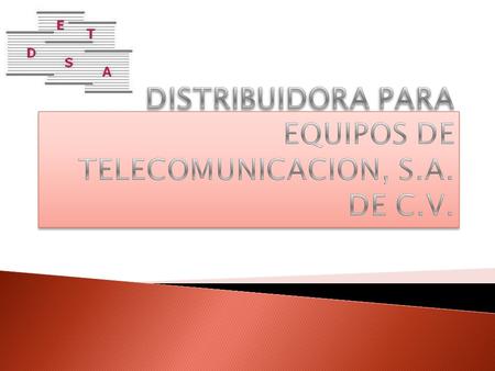 QUIENES SOMOS DISTRIBUIDORA PARA EQUIPOS DE TELECOMUNICACION, S.A. DE C.V., es una empresa 100% mexicana, fundada el 16 de Noviembre de 1999; dedicada.