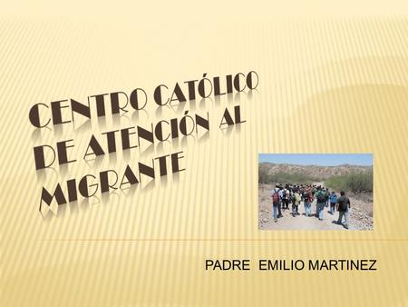 PADRE EMILIO MARTINEZ. Es expresión de caridad, también eclesial, el acompañamiento pastoral de los migrantes. Hay millones de personas concretas que,