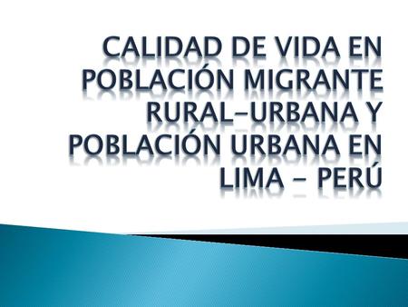 Objetivo General :  Explorar si existe una diferencia en la percepción y auto reporte de calidad de vida de los individuos migrantes y no migrantes.