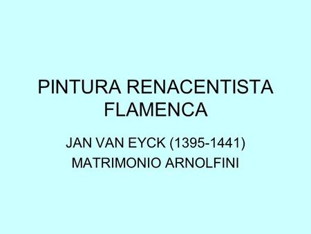 PINTURA RENACENTISTA FLAMENCA JAN VAN EYCK (1395-1441) MATRIMONIO ARNOLFINI.